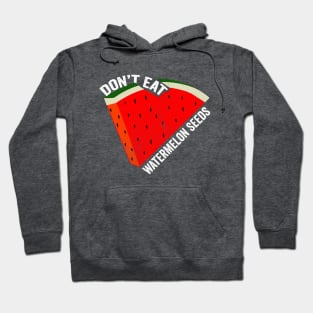 Don't Eat Watermelon Seeds Hoodie